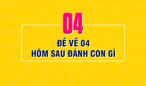 Đề về 04 hôm sau đánh con gì? Kết quả theo chạm, theo ngày