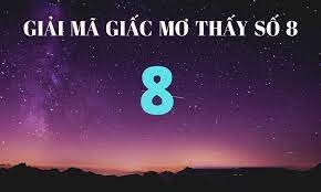 Mơ thấy số 08 đánh con gì ? Ý nghĩa chi tiết của giấc mơ số 08