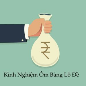 Kinh nghiệm ôm lô đề sao cho hiệu quả và không lỗ?