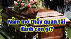 Mơ nhìn thấy quan tài đánh đề con gì? Điềm báo hên hay xui?