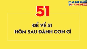 Đề về 51 hôm sau đánh con gì? Thống kê ngày mai ra con lô gì?