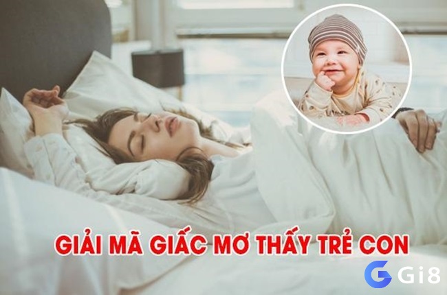 Giải mã giấc mơ thấy trẻ con là điềm báo tốt lành, mang đến cho bạn năng lượng tích cực