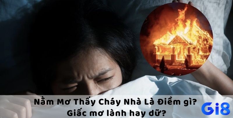 Giấc mơ thấy lửa cháy nhà biểu thị sự may mắn và thành công sắp đến trong cuộc sống.