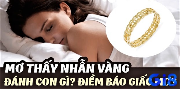 Tìm hiểu ý nghĩa giấc mơ - mơ thấy mua nhẫn vàng đánh đề con gì cùng gi8 nhé!